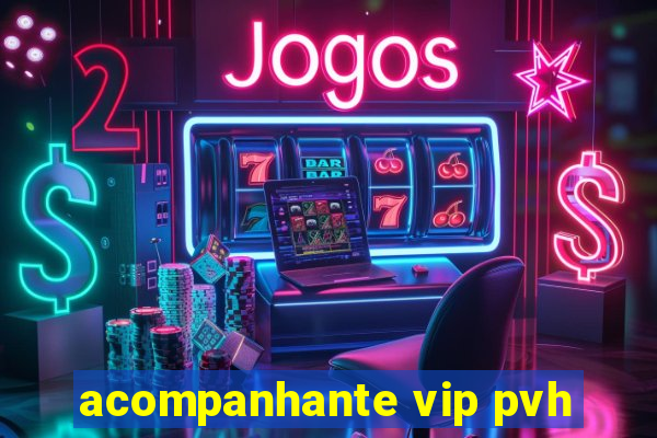 acompanhante vip pvh